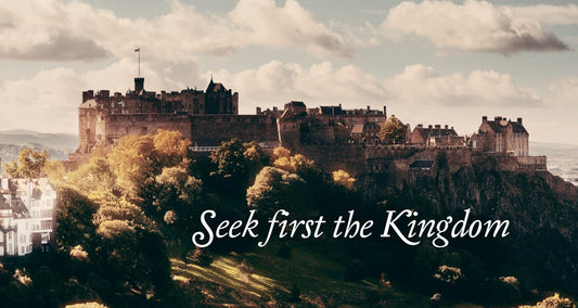 SEEK FIRST THE KINGDOM