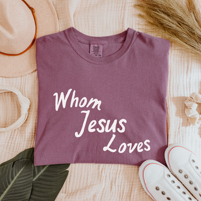 Whom Jesus Loves Comfort Colors Tee