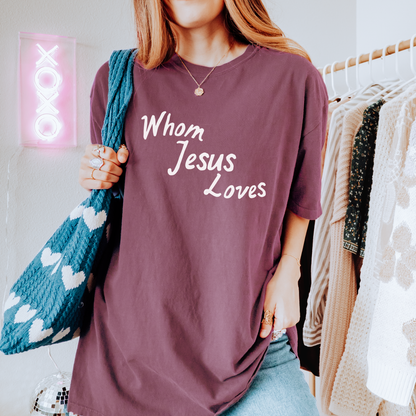 Whom Jesus Loves Comfort Colors Tee